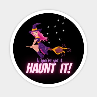 If you got it, Haunt It! Magnet